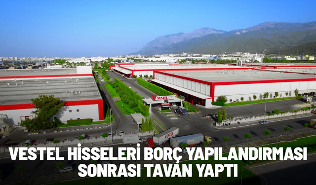 Vestel hisseleri borç yapılandırması sonrası tavan yaptı