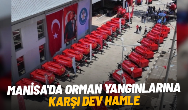 Manisa'da orman yangınlarına karşı dev hamle