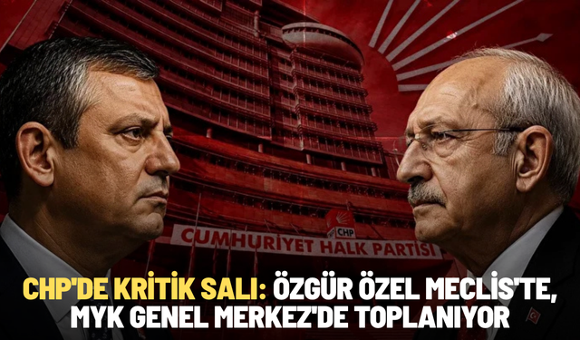 CHP'de kritik salı: Özgür Özel Meclis'te, MYK Genel Merkez'de toplanıyor