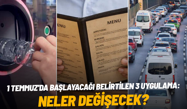 1 Temmuz'da başlayacağı belirtilen 3 uygulama: Neler değişecek?
