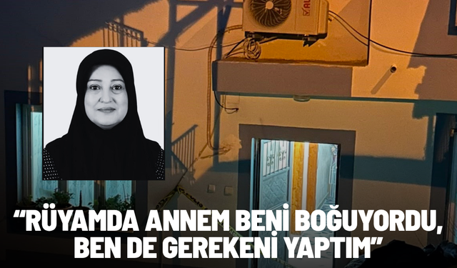 Rüyasında annesinin kendisini boğduğunu gördüğünü öne süren genç kız, annesini katletti