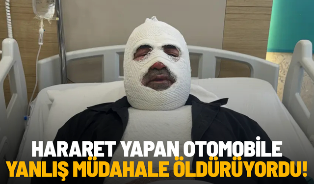Hararet yapan otomobile yanlış müdahale öldürüyordu!