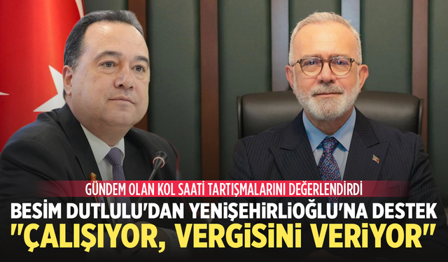 Besim Dutlulu'dan Bahadır Yenişehirlioğlu'na destek: "Çalışıyor, vergisini veriyor"