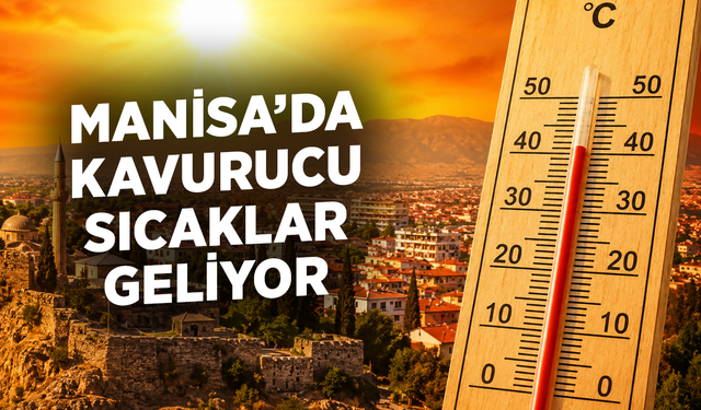 Manisa’da Kavurucu Sıcaklar Geliyor: Termometreler 38 Dereceyi Gösterecek