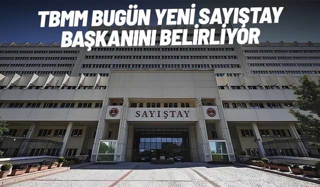 TBMM bugün yeni Sayıştay Başkanını belirliyor