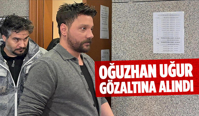 Oğuzhan Uğur Gözaltına Alındı