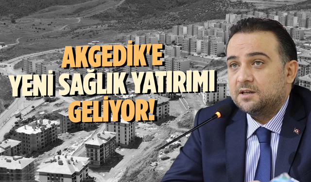 Akgedik'e yeni sağlık yatırımı!