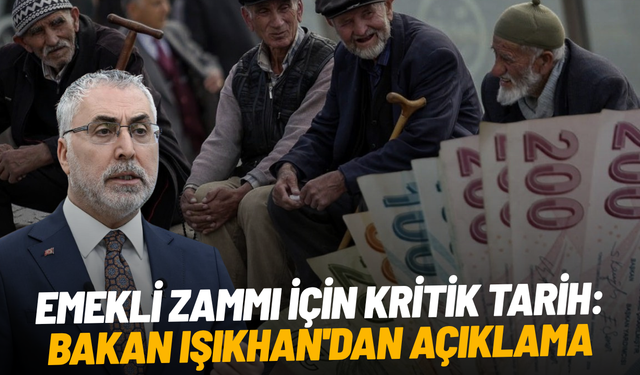 Emekli zammı için kritik tarih: Bakan Işıkhan'dan açıklama