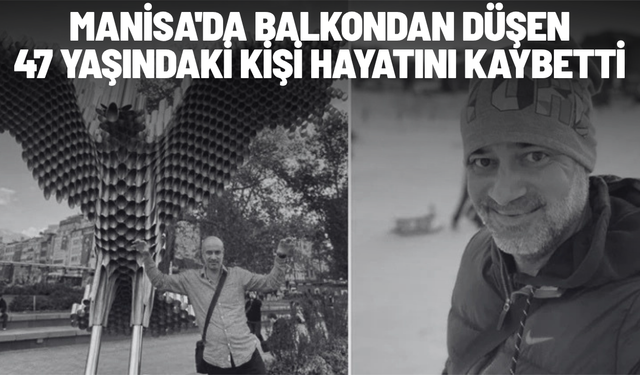 Manisa'da balkondan düşen 47 yaşındaki kişi hayatını kaybetti