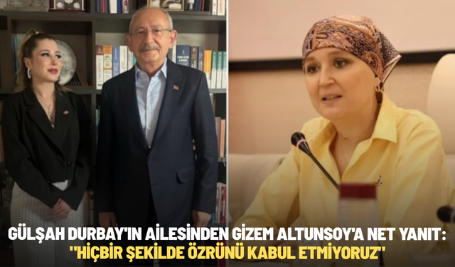 Gülşah Durbay'ın ailesinden Gizem Altunsoy'a net yanıt: "Hiçbir şekilde özrünü kabul etmiyoruz"
