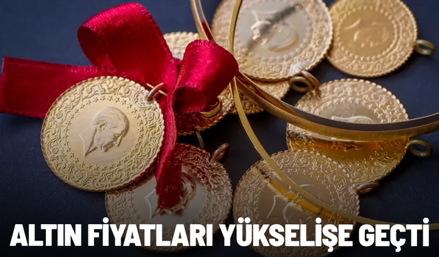 Altın fiyatları yükselişe geçti