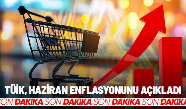 SON DAKİKA... Haziran 2026 enflasyonu belli oldu