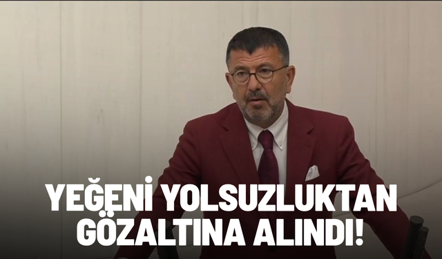 CHP'li Veli Ağbaba'nın yeğeni gözaltına alındı! Yolsuzluk soruşturmasında yeni gelişme