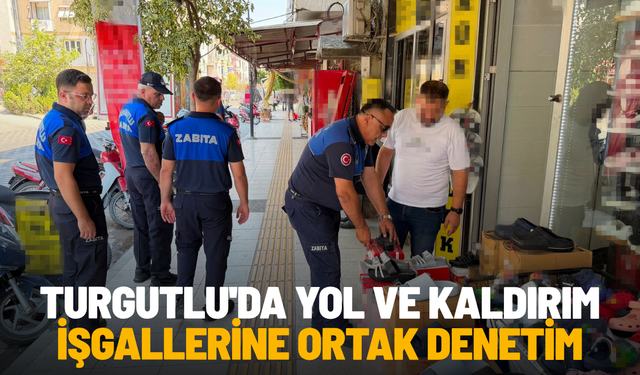 Turgutlu'da yol ve kaldırım işgallerine ortak denetim