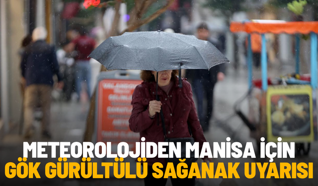 Meteorolojiden Manisa için gök gürültülü sağanak uyarısı