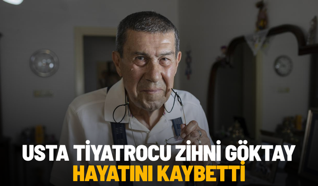 Usta tiyatrocu Zihni Göktay hayatını kaybetti