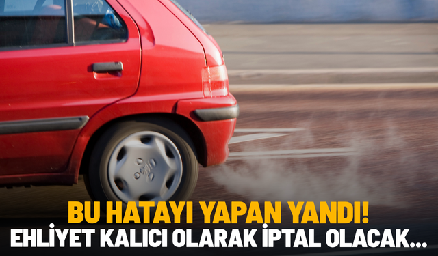 Bu hatayı yapan yandı! Ehliyet kalıcı olarak iptal olacak...