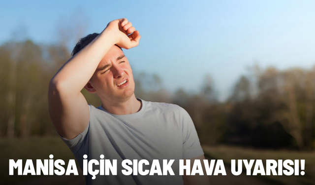 Manisa için sıcak hava uyarısı