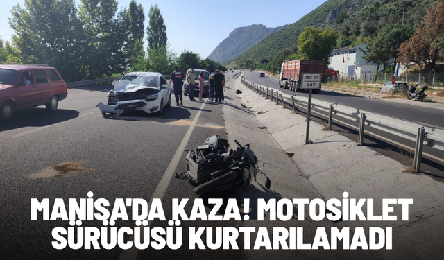 Manisa'da kaza! Motosiklet sürücüsü kurtarılamadı