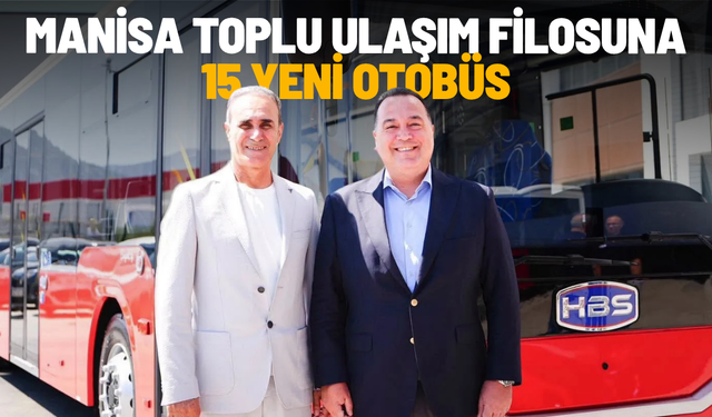 Manisa toplu ulaşım filosuna 15 yeni otobüs