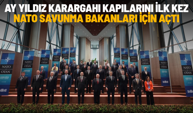 Ay Yıldız Karargahı kapılarını ilk kez NATO Savunma Bakanları için açtı