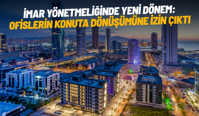 İmar yönetmeliğinde yeni dönem: Ofislerin konuta dönüşümüne izin çıktı