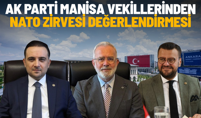 AK Parti Manisa vekillerinden NATO Zirvesi değerlendirmesi