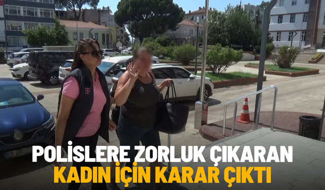 Polislere zorluk çıkaran kadın için karar çıktı