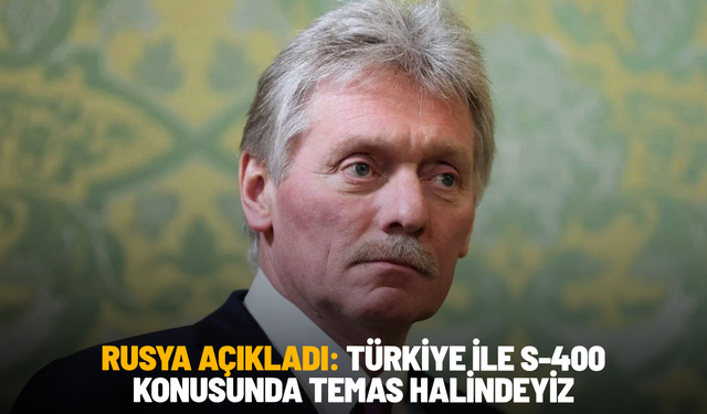 Rusya açıkladı: Türkiye ile S-400 konusunda temas halindeyiz