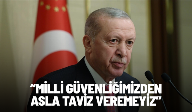 Cumhurbaşkanı Erdoğan: Milli güvenliğimizden asla taviz veremeyiz