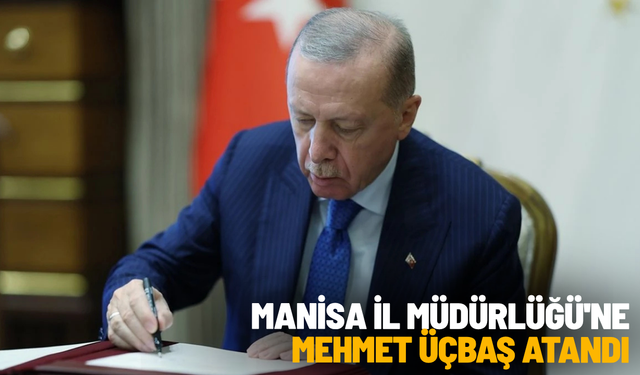 Manisa İl Müdürlüğü'ne Mehmet Üçbaş atandı