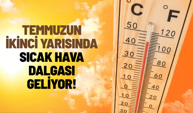 Temmuzun ikinci yarısında sıcak hava dalgası geliyor