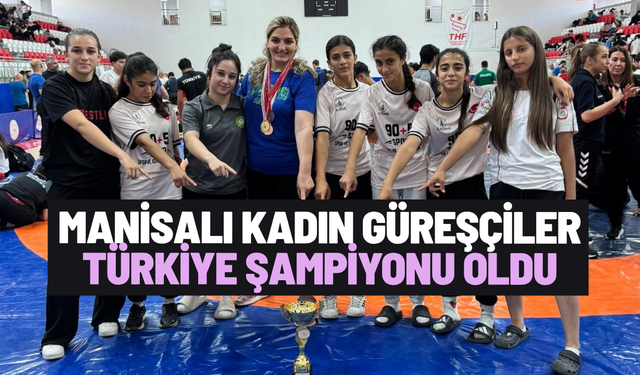Manisalı kadın güreşçiler Türkiye Şampiyonu oldu