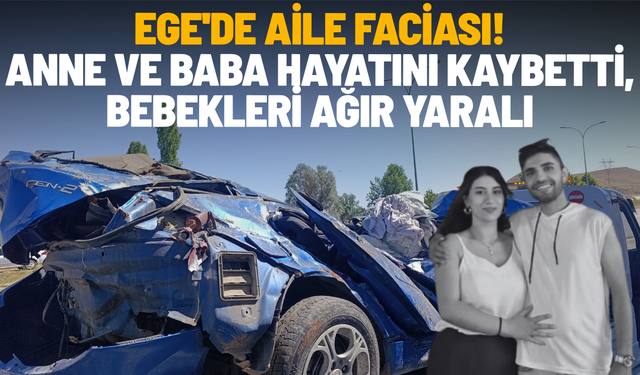 Ege'de aile faciası! Anne ve baba hayatını kaybetti, bebekleri ağır yaralı