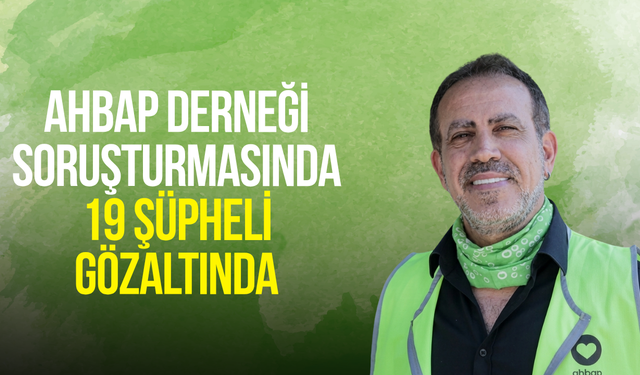 Ahbap Derneği soruşturmasında 19 şüpheli gözaltında
