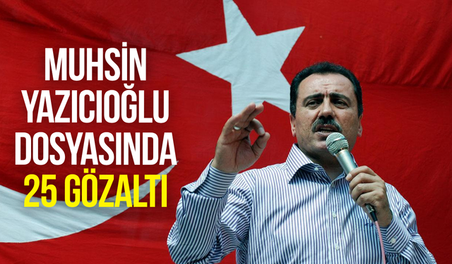 Muhsin Yazıcıoğlu dosyası raftan indi: 25 şüpheli gözaltına alındı