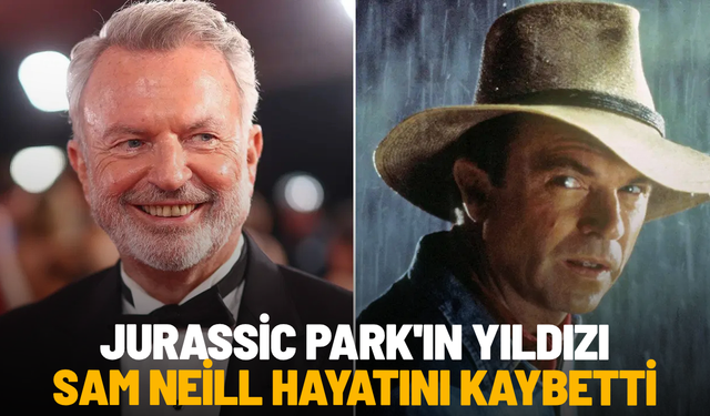 Jurassic Park'ın yıldızı Sam Neill hayatını kaybetti