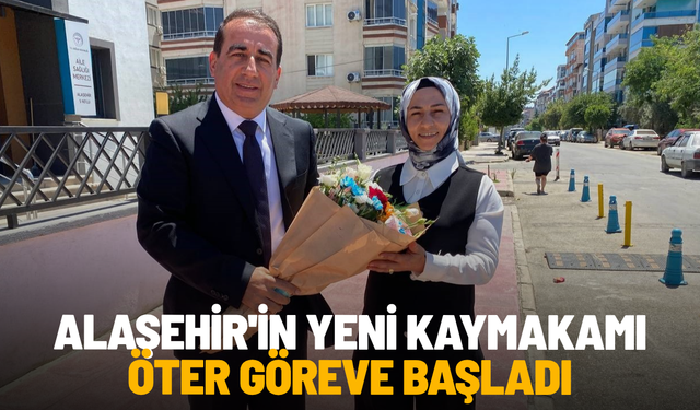 Alaşehir'in yeni kaymakamı Öter göreve başladı
