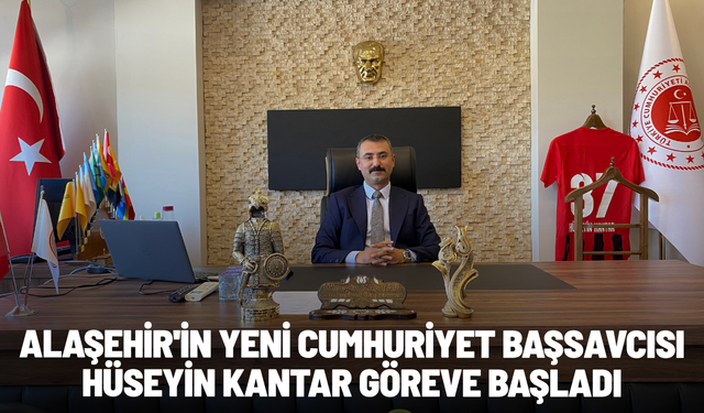 Alaşehir'in yeni Cumhuriyet Başsavcısı Hüseyin Kantar göreve başladı