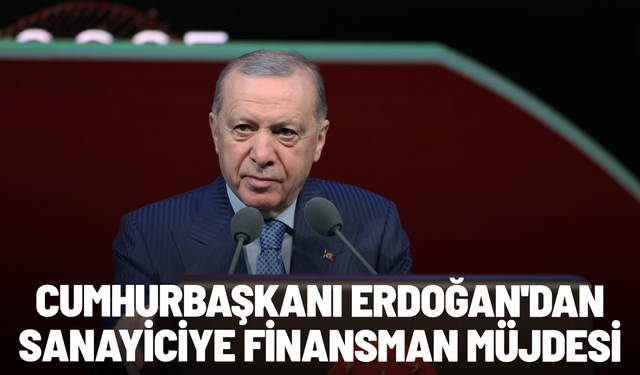 Erdoğan'dan sanayiciye finansman müjdesi: Kredi programında kapsam ve bütçe artırıldı