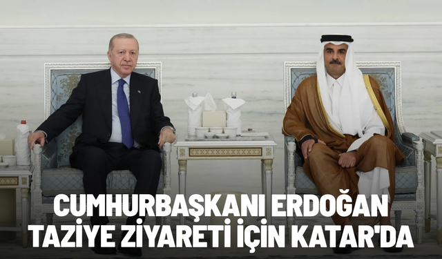 Cumhurbaşkanı Erdoğan taziye ziyareti için Katar'da
