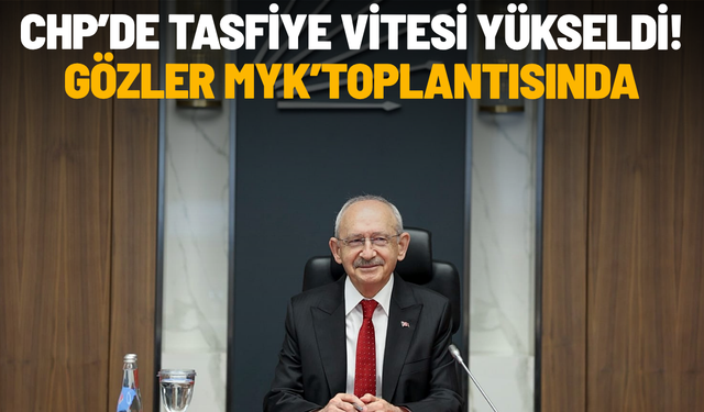 CHP’de tasfiye vitesi yükseldi! Gözler MYK’toplantısında
