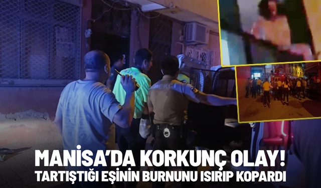 Manisa’da korkunç olay! Tartıştığı eşinin burnunu ısırıp kopardı