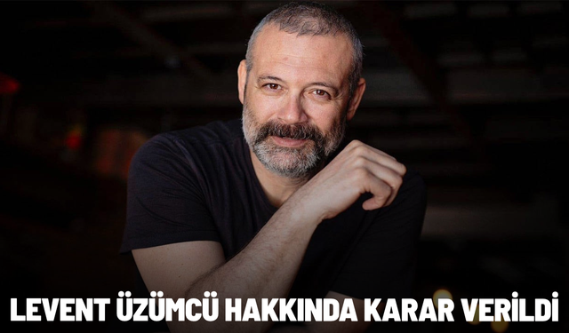 Gözaltına alınmıştı: Levent Üzümcü hakkında karar verildi