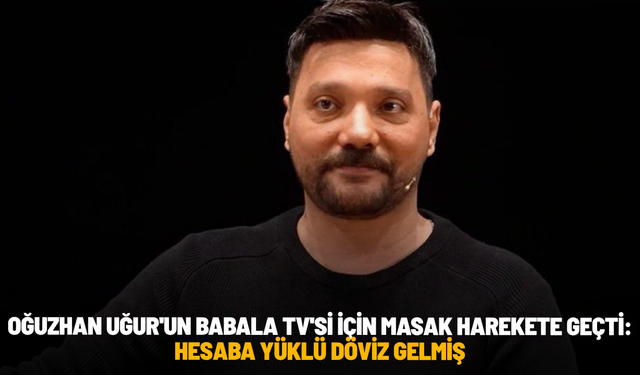 Oğuzhan Uğur'un Babala TV'si için MASAK harekete geçti: Hesaba yüklü döviz gelmiş