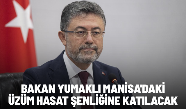 Bakan Yumaklı Manisa'daki üzüm hasat şenliğine katılacak