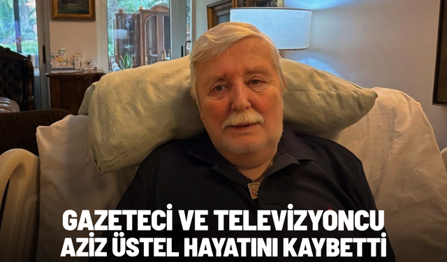 Gazeteci ve televizyoncu Aziz Üstel hayatını kaybetti