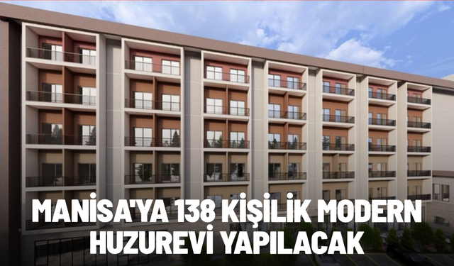 Manisa'ya 138 kişilik modern huzurevi yapılacak
