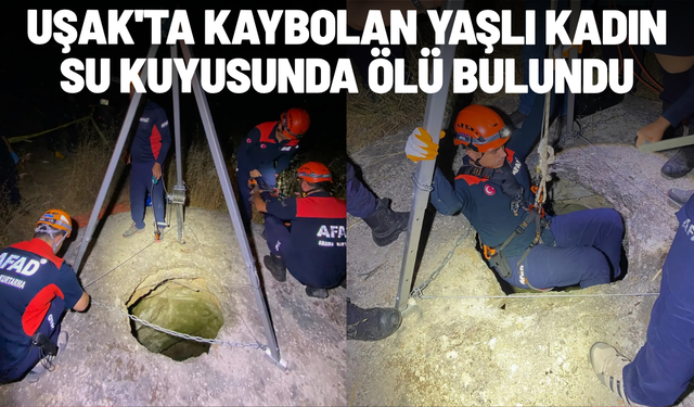 Uşak'ta kaybolan yaşlı kadın su kuyusunda ölü bulundu
