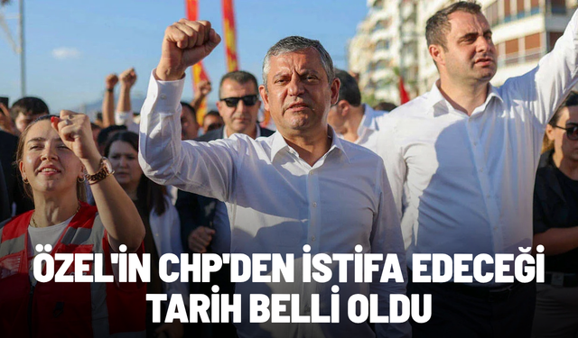Özgür Özel'in CHP'den istifa edeceği tarih belli oldu